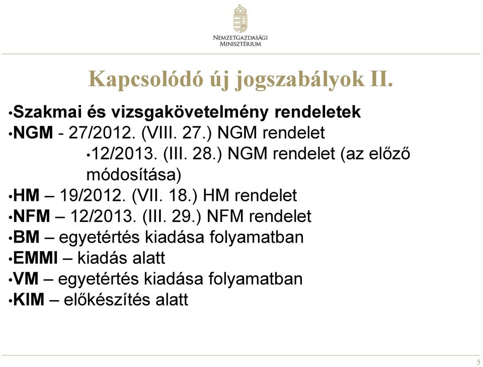 ) NGM rendelet (az előző módosítása) HM 19/2012. (VII. 18.) HM rendelet NFM 12/2013.