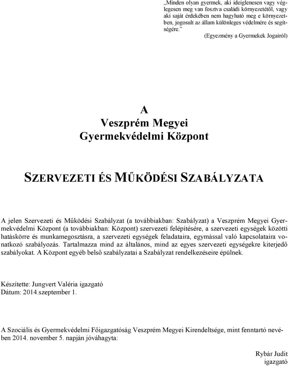 (Egyezmény a Gyermekek Jogairól) A Veszprém Megyei Gyermekvédelmi Központ SZERVEZETI ÉS MŰKÖDÉSI SZABÁLYZATA A jelen Szervezeti és Működési Szabályzat (a továbbiakban: Szabályzat) a Veszprém Megyei