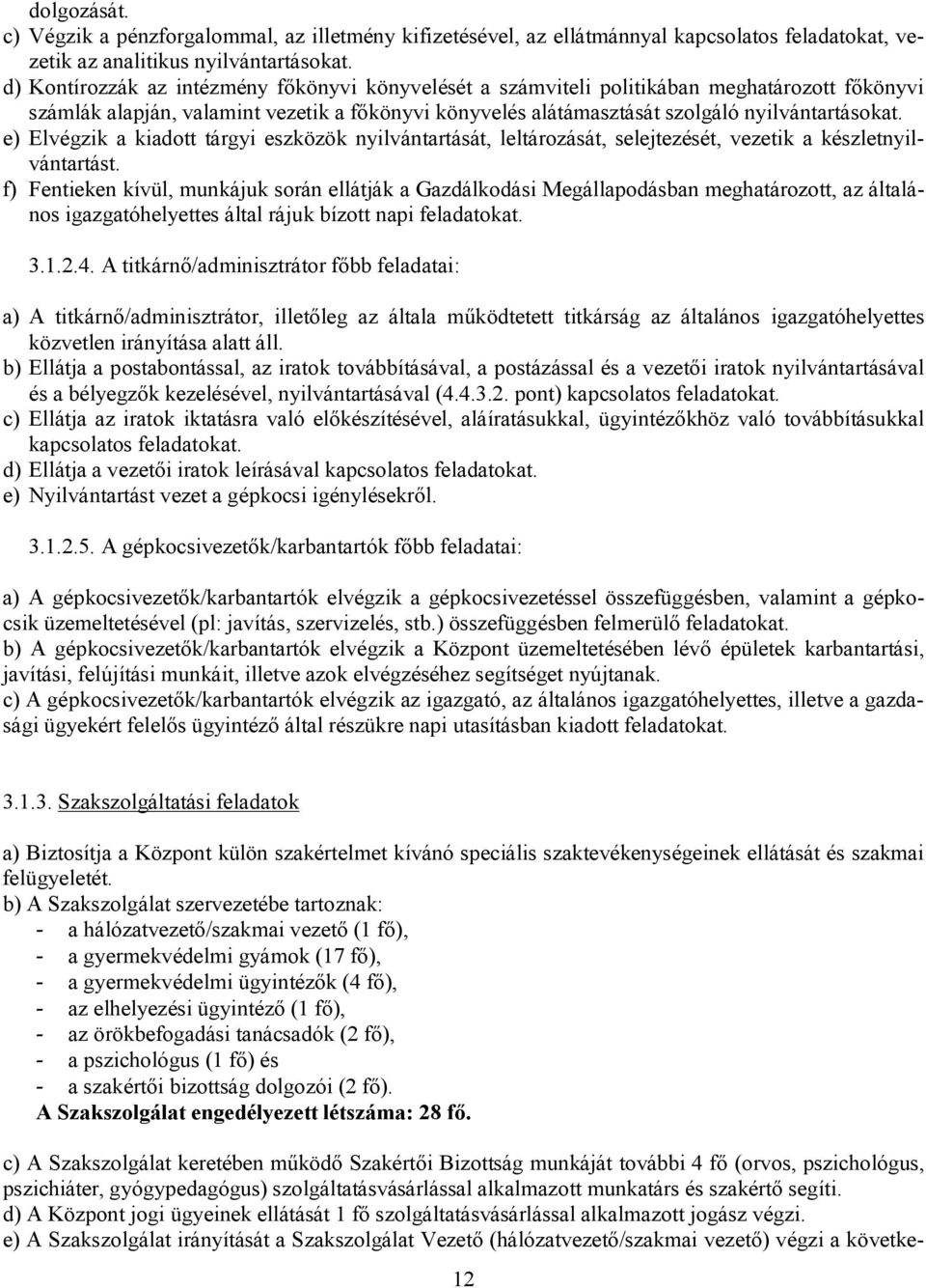 e) Elvégzik a kiadott tárgyi eszközök nyilvántartását, leltározását, selejtezését, vezetik a készletnyilvántartást.