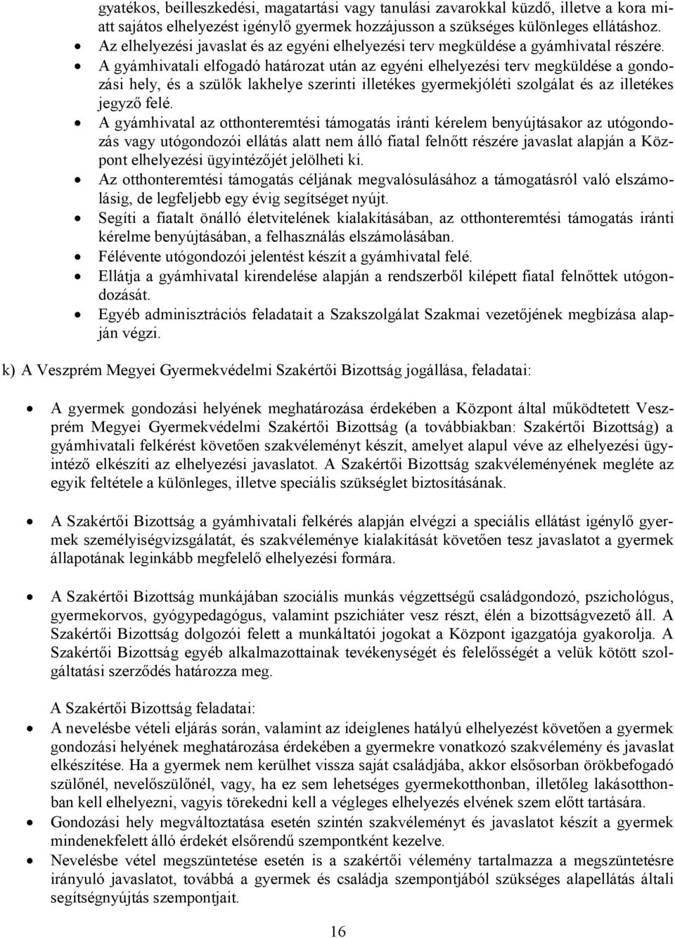 A gyámhivatali elfogadó határozat után az egyéni elhelyezési terv megküldése a gondozási hely, és a szülők lakhelye szerinti illetékes gyermekjóléti szolgálat és az illetékes jegyző felé.