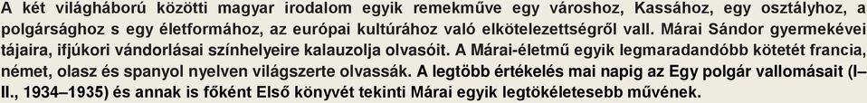 Márai Sándor gyermekévei tájaira, ifjúkori vándorlásai színhelyeire kalauzolja olvasóit.