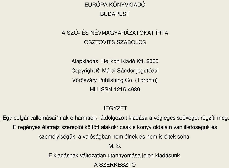 (Toronto) HU ISSN 1215-4989 JEGYZET Egy polgár vallomásai -nak e harmadik, átdolgozott kiadása a végleges szöveget rögzíti meg.