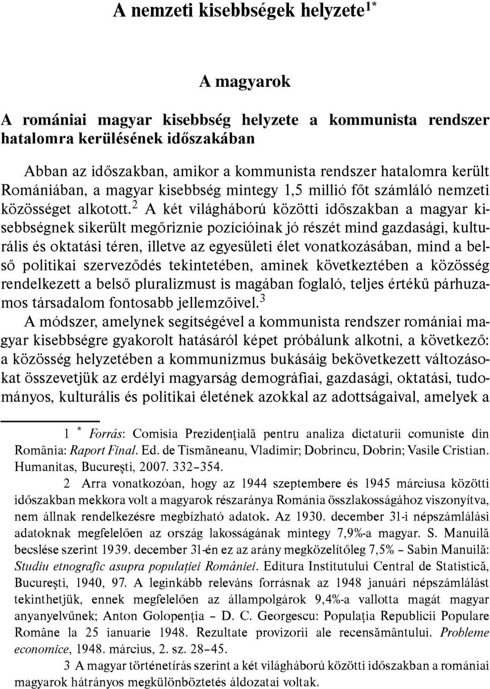 2 A két világháború közötti időszakban a magyar kisebbségnek sikerült megőriznie pozícióinak jó részét mind gazdasági, kulturális és oktatási téren, illetve az egyesületi élet vonatkozásában, mind a