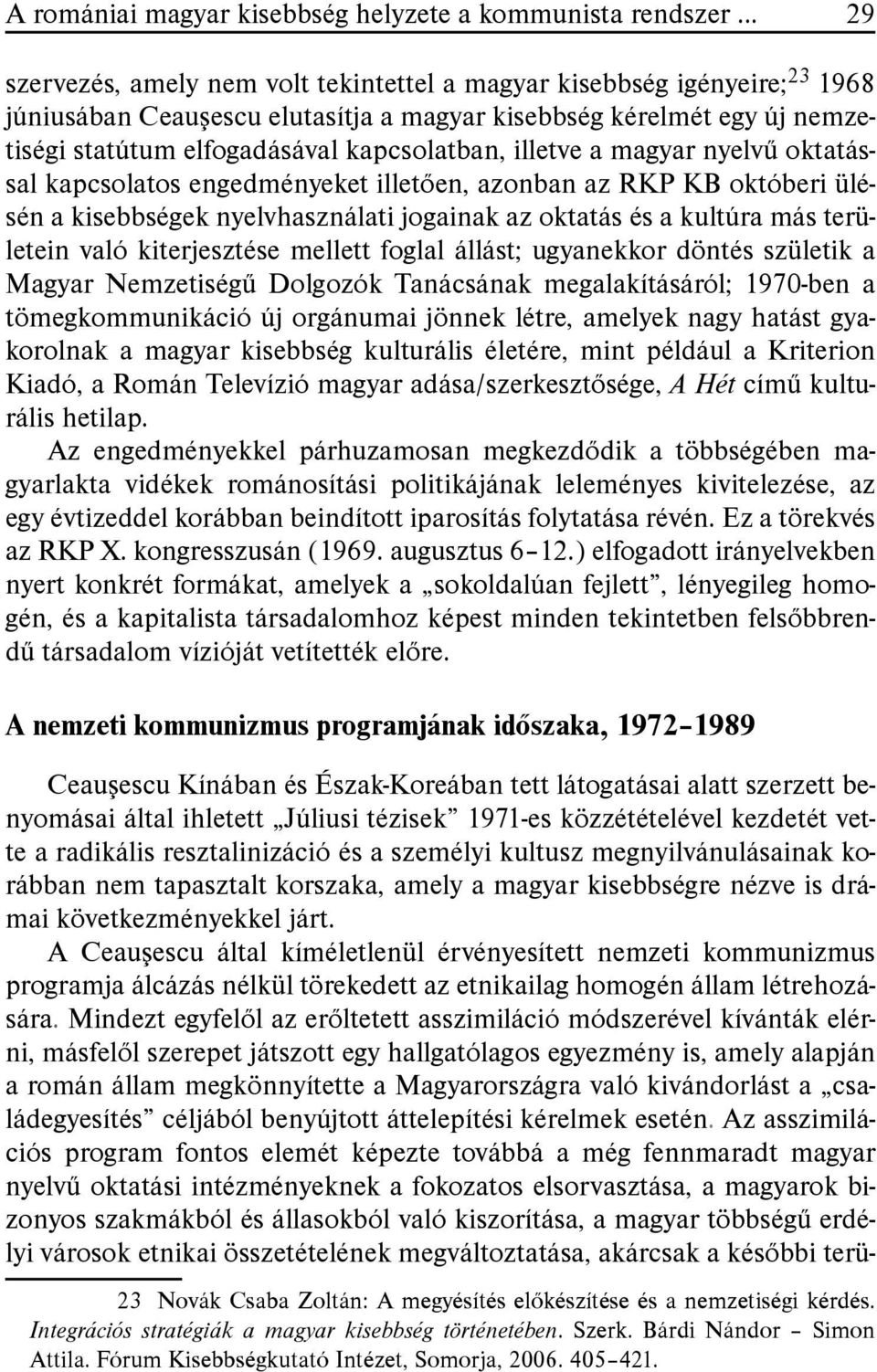 illetve a magyar nyelvű oktatással kapcsolatos engedményeket illetően, azonban az RKP KB októberi ülésén a kisebbségek nyelvhasználati jogainak az oktatás és a kultúra más területein való