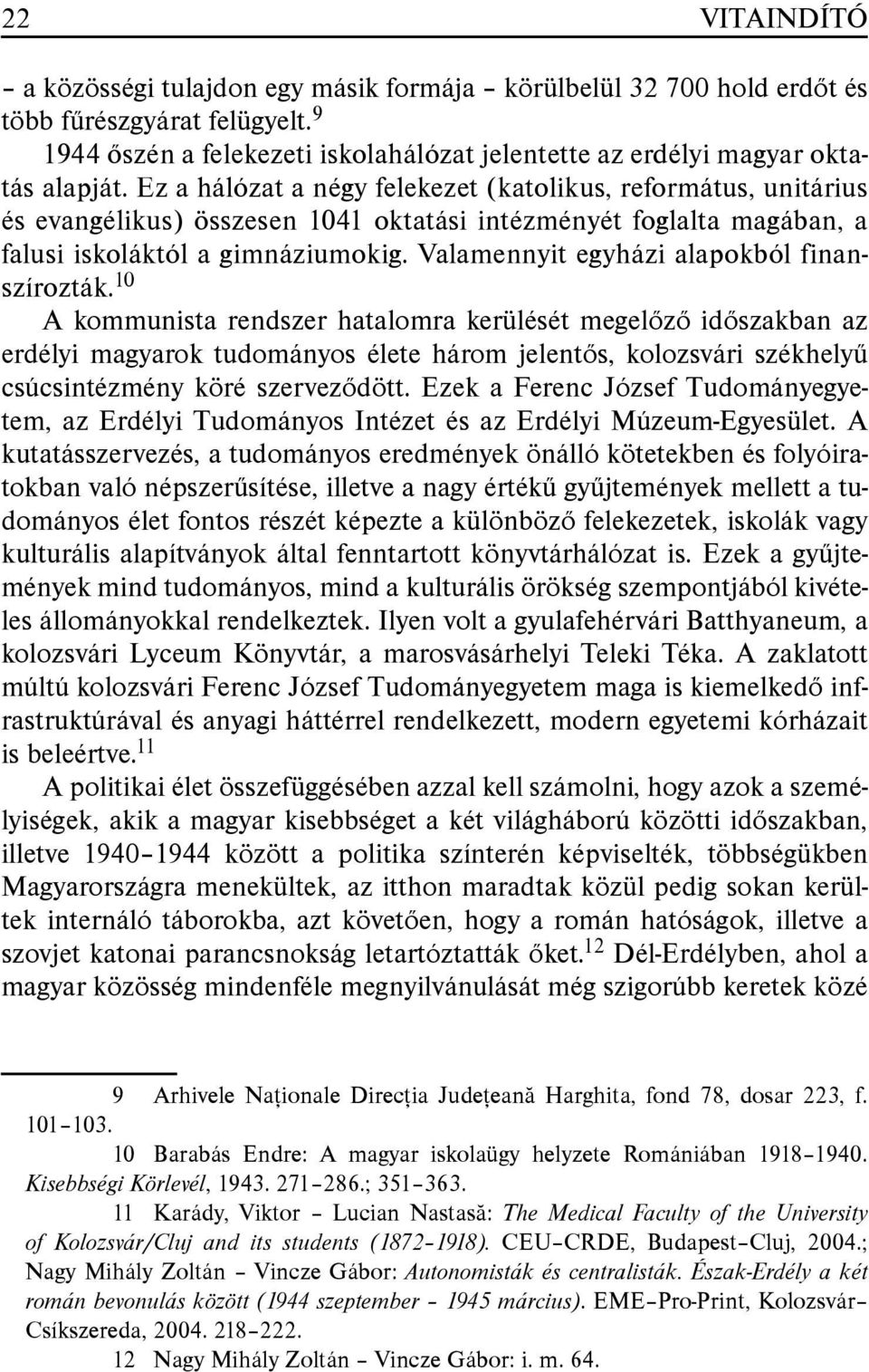 Valamennyit egyházi alapokból finanszírozták.