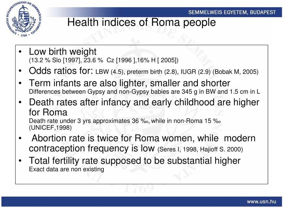 5 cm in L Death rates after infancy and early childhood are higher for Roma Death rate under 3 yrs approximates 36 %o, while in non-roma 15 %o (UNICEF,1998)