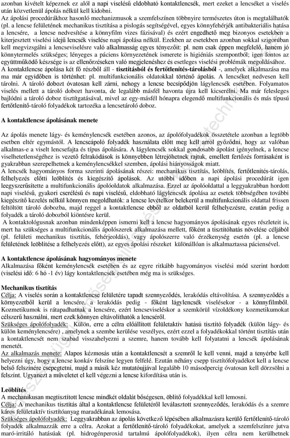 a lencse felületének mechanikus tisztítása a pislogás segítségével, egyes könnyfehérjék antibakteriális hatása a lencsére, a lencse nedvesítése a könnyfilm vizes fázisával) és ezért engedhető meg