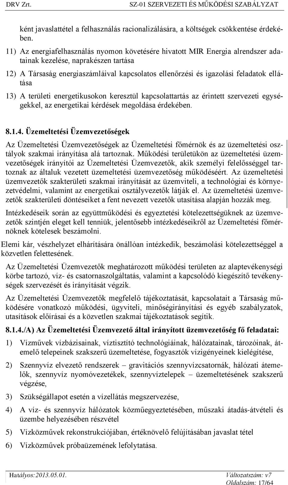 ellátása 13) A területi energetikusokon keresztül kapcsolattartás az érintett szervezeti egységekkel, az energetikai kérdések megoldása érdekében. 8.1.4.