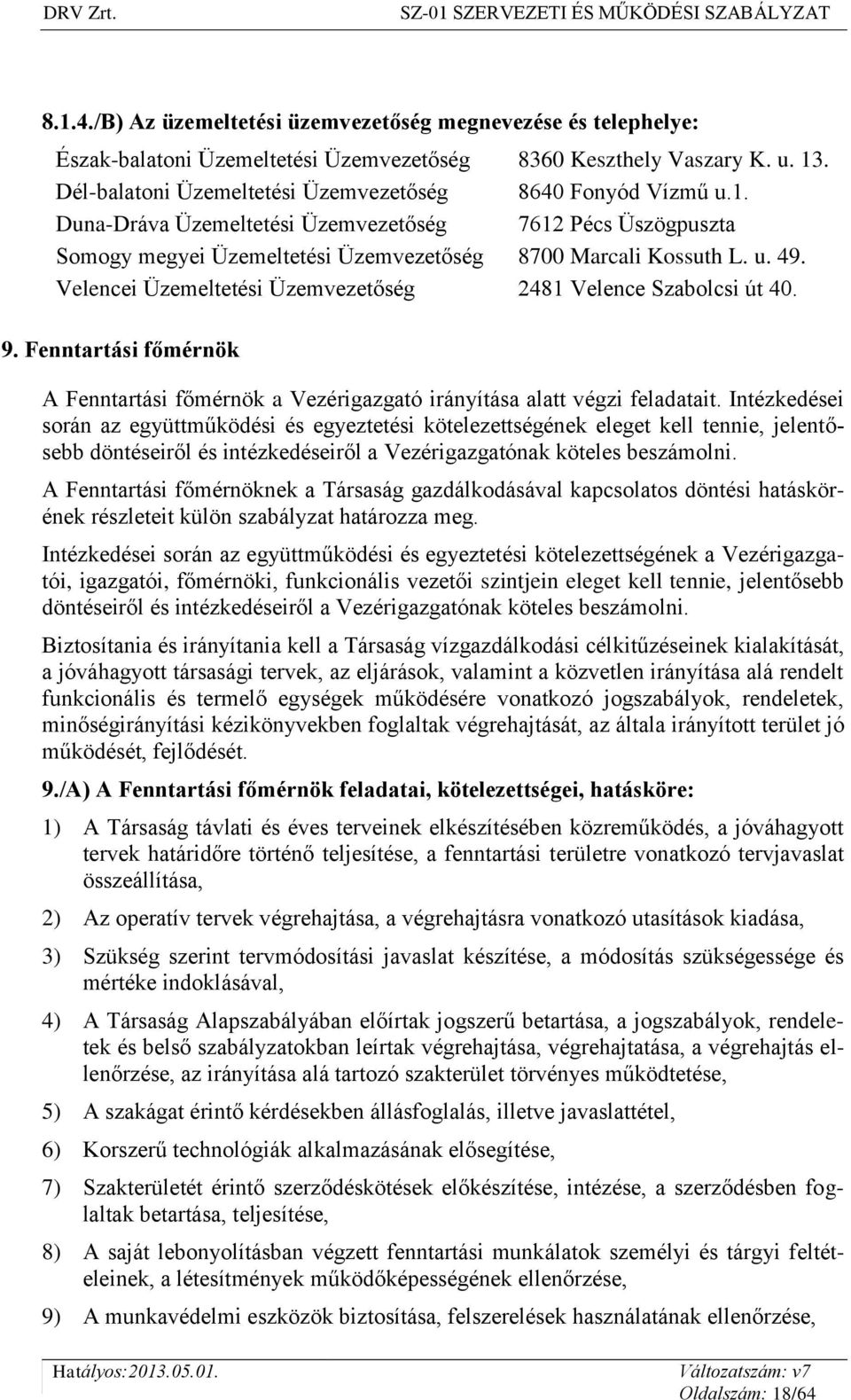 Velencei Üzemeltetési Üzemvezetőség 2481 Velence Szabolcsi út 40. 9. Fenntartási főmérnök A Fenntartási főmérnök a Vezérigazgató irányítása alatt végzi feladatait.