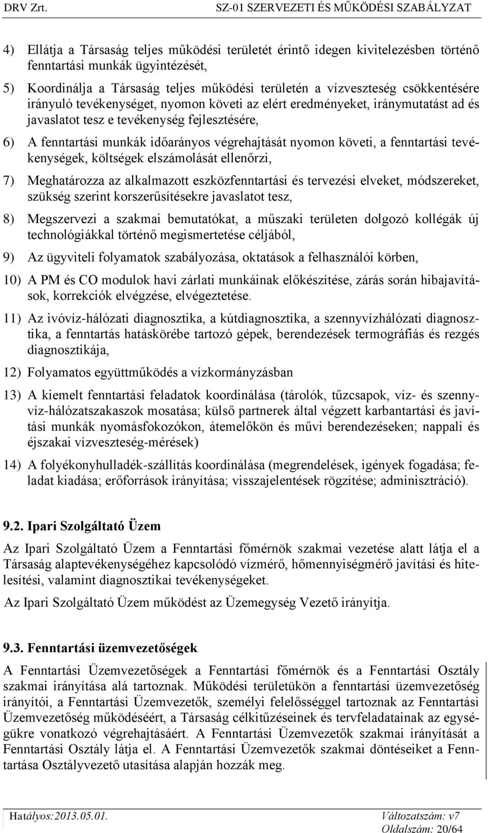 fenntartási tevékenységek, költségek elszámolását ellenőrzi, 7) Meghatározza az alkalmazott eszközfenntartási és tervezési elveket, módszereket, szükség szerint korszerűsítésekre javaslatot tesz, 8)