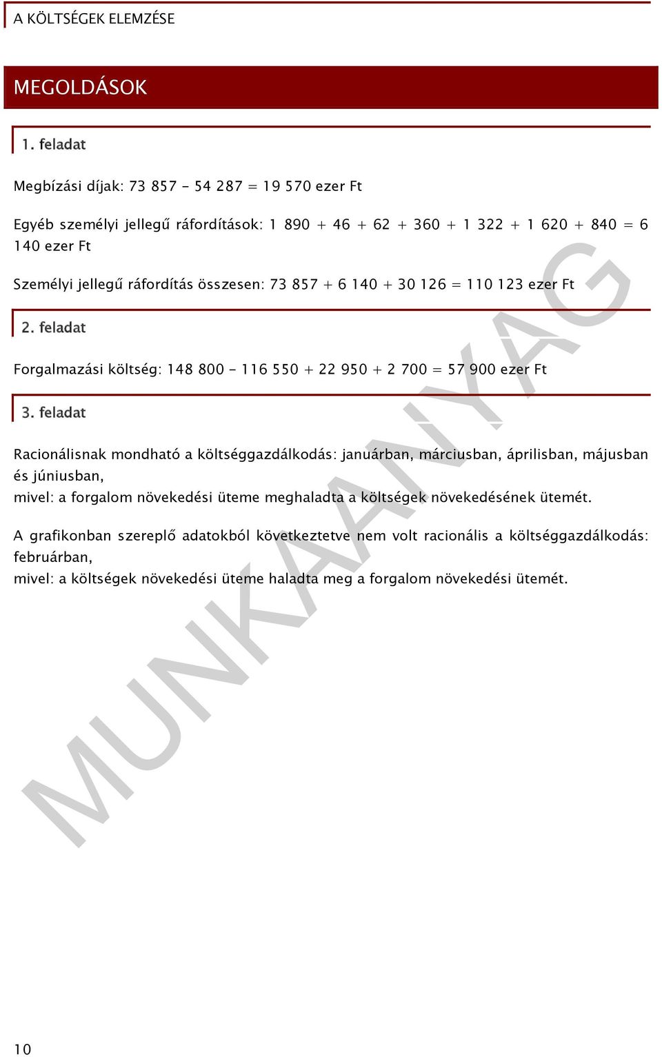 jellegű ráfordítás összesen: 73 857 + 6 140 + 30 126 = 110 123 ezer Ft 2. feldt Forglmzási költség: 148 800-116 550 + 22 950 + 2 700 = 57 900 ezer Ft 3.