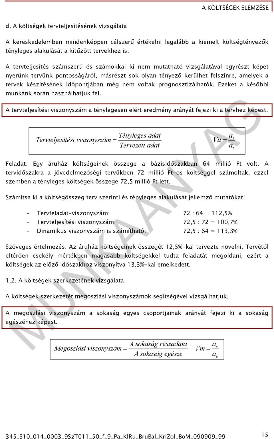 még nem voltk prognosztizálhtók. Ezeket későbbi munkánk során hsználhtjuk fel. A tervteljesítési viszonyszám ténylegesen elért eredmény rányát fejezi ki tervhez képest.