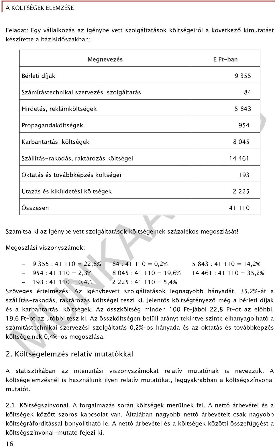 Összesen 41 110 Számíts ki z igénybe vett szolgálttások költségeinek százlékos megoszlását!