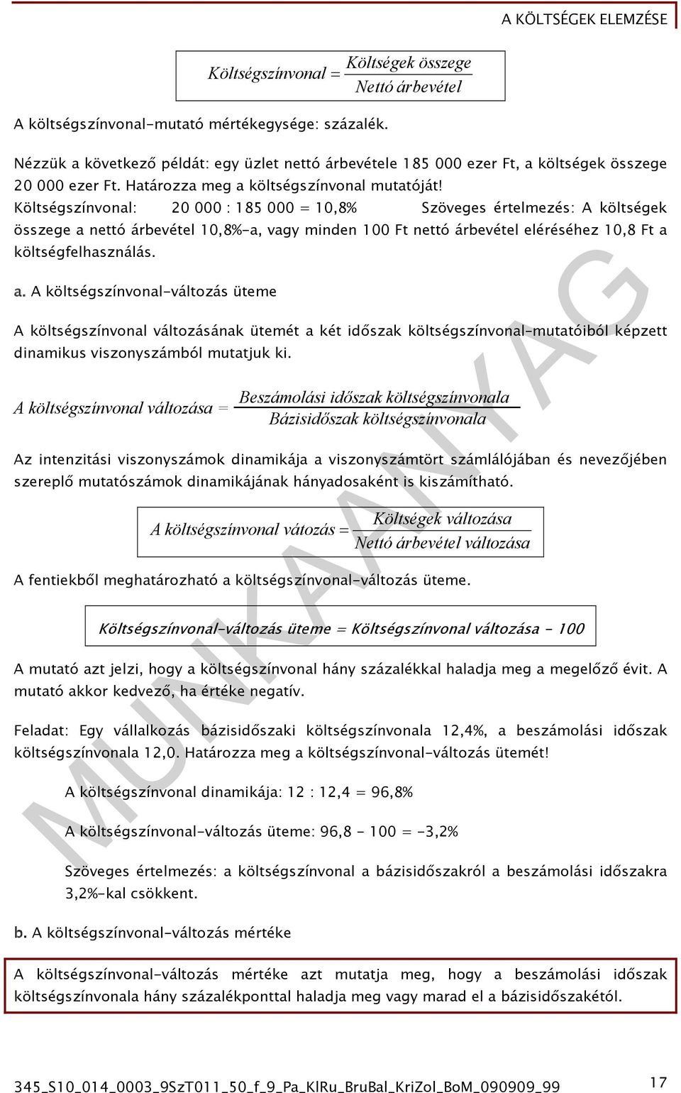 Költségszínvonl: 20 000 : 185 000 = 10,8% Szöveges értelmezés: A költségek összege nettó árbevétel 10,8%-, vgy minden 100 Ft nettó árbevétel eléréséhez 10,8 Ft költségfelhsználás.