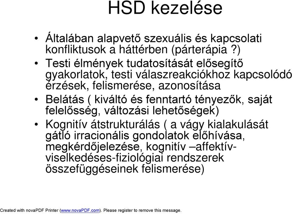 azonosítása Belátás ( kiváltó és fenntartó tényezők, saját felelősség, változási lehetőségek) Kognitív átstrukturálás ( a