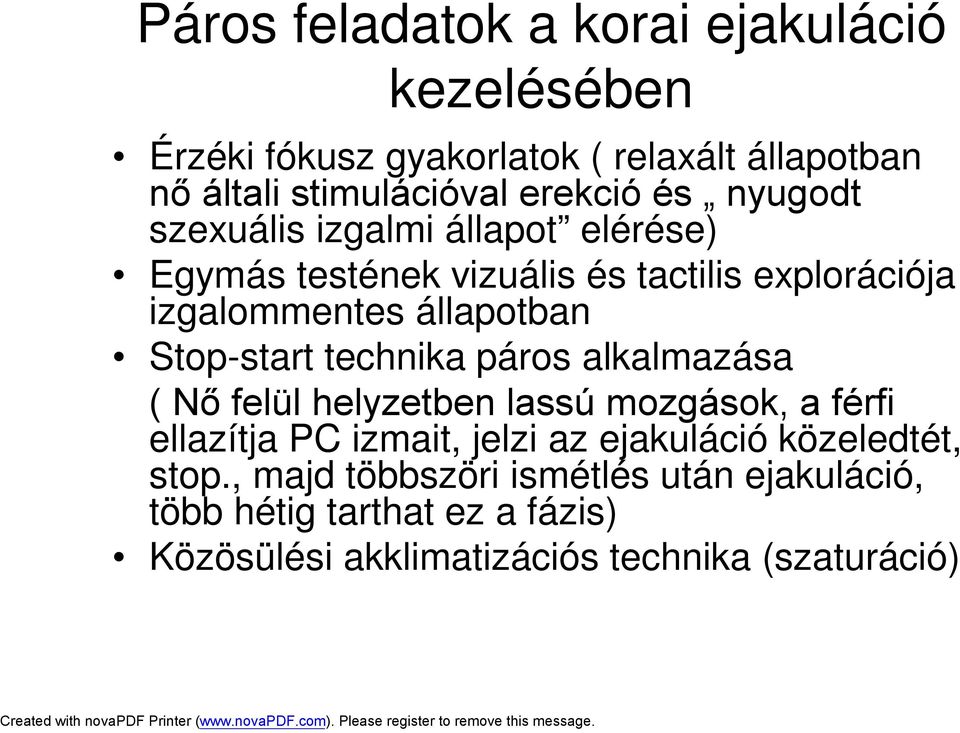 Stop-start technika páros alkalmazása ( Nő felül helyzetben lassú mozgások, a férfi ellazítja PC izmait, jelzi az ejakuláció