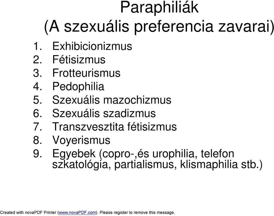 Szexuális szadizmus 7. Transzvesztita fétisizmus 8. Voyerismus 9.