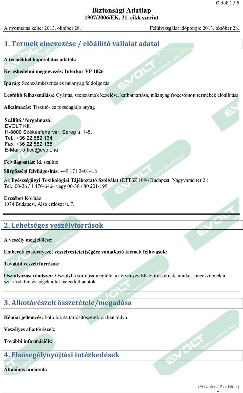 Szerszámkészítés és műanyag feldolgozás Legfőbb felhasználása: Gyártás, szerszámok kezelése, karbantartása, műanyag fröccsöntött termékek előállítása Alkalmazás: Tisztító- és rozsdagátló anyag