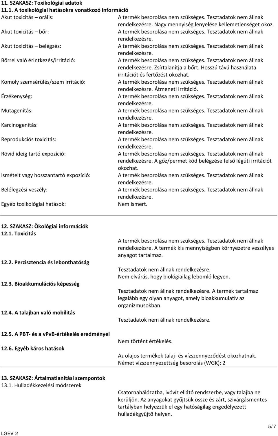 Komoly szemsérülés/szem irritáció: Átmeneti irritáció.