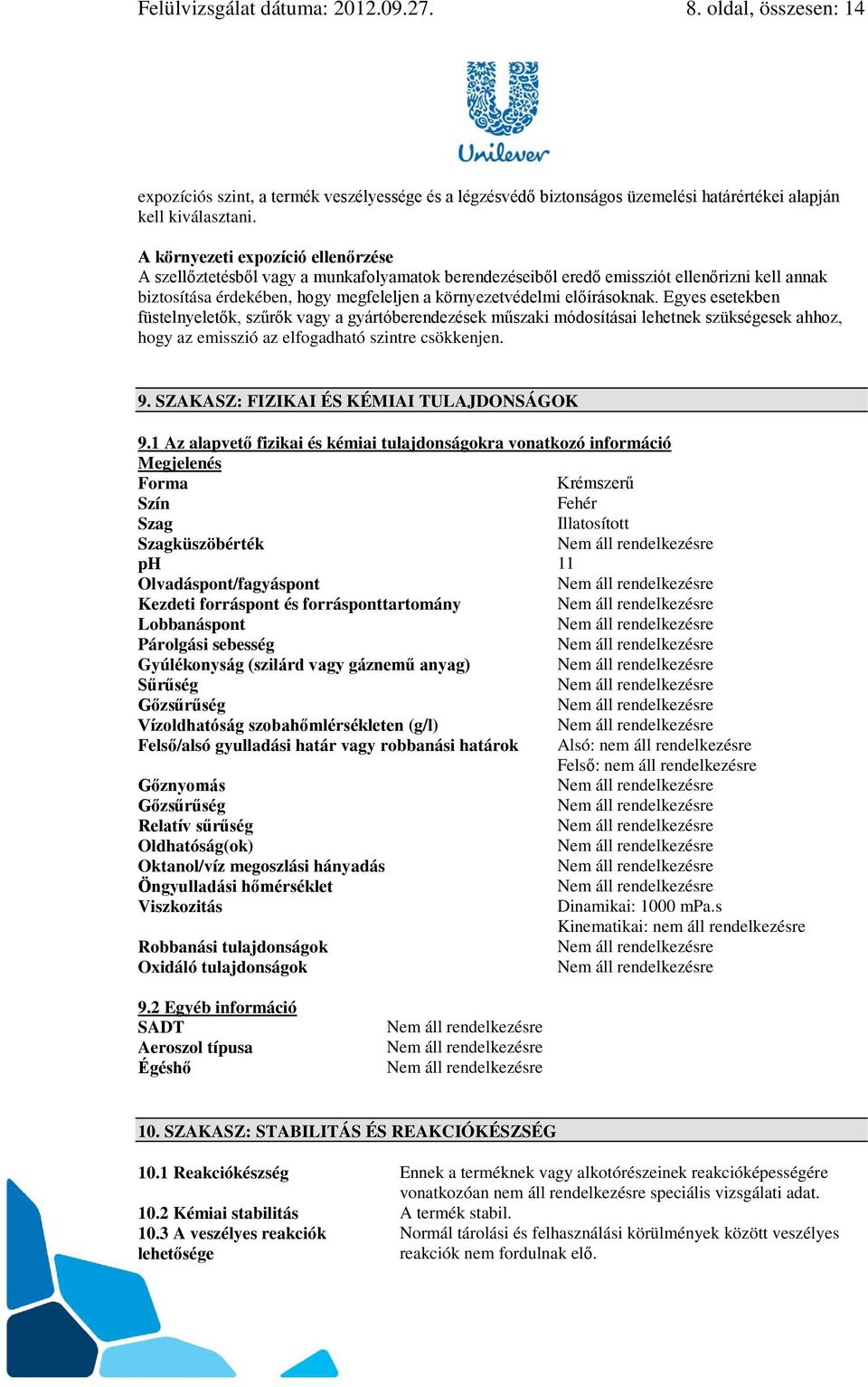 előírásoknak. Egyes esetekben füstelnyeletők, szűrők vagy a gyártóberendezések műszaki módosításai lehetnek szükségesek ahhoz, hogy az emisszió az elfogadható szintre csökkenjen. 9.