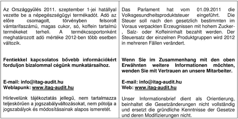 Das Parlament hat vom 01.09.2011 die Volksgesundheitsproduktsteuer eingeführt.