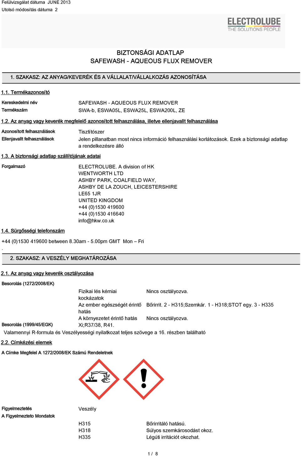 információ felhasználási korlátozások. Ezek a biztonsági adatlap a rendelkezésre álló 1.3. A biztonsági adatlap szállítójának adatai Forgalmazó ELECTROLUBE.