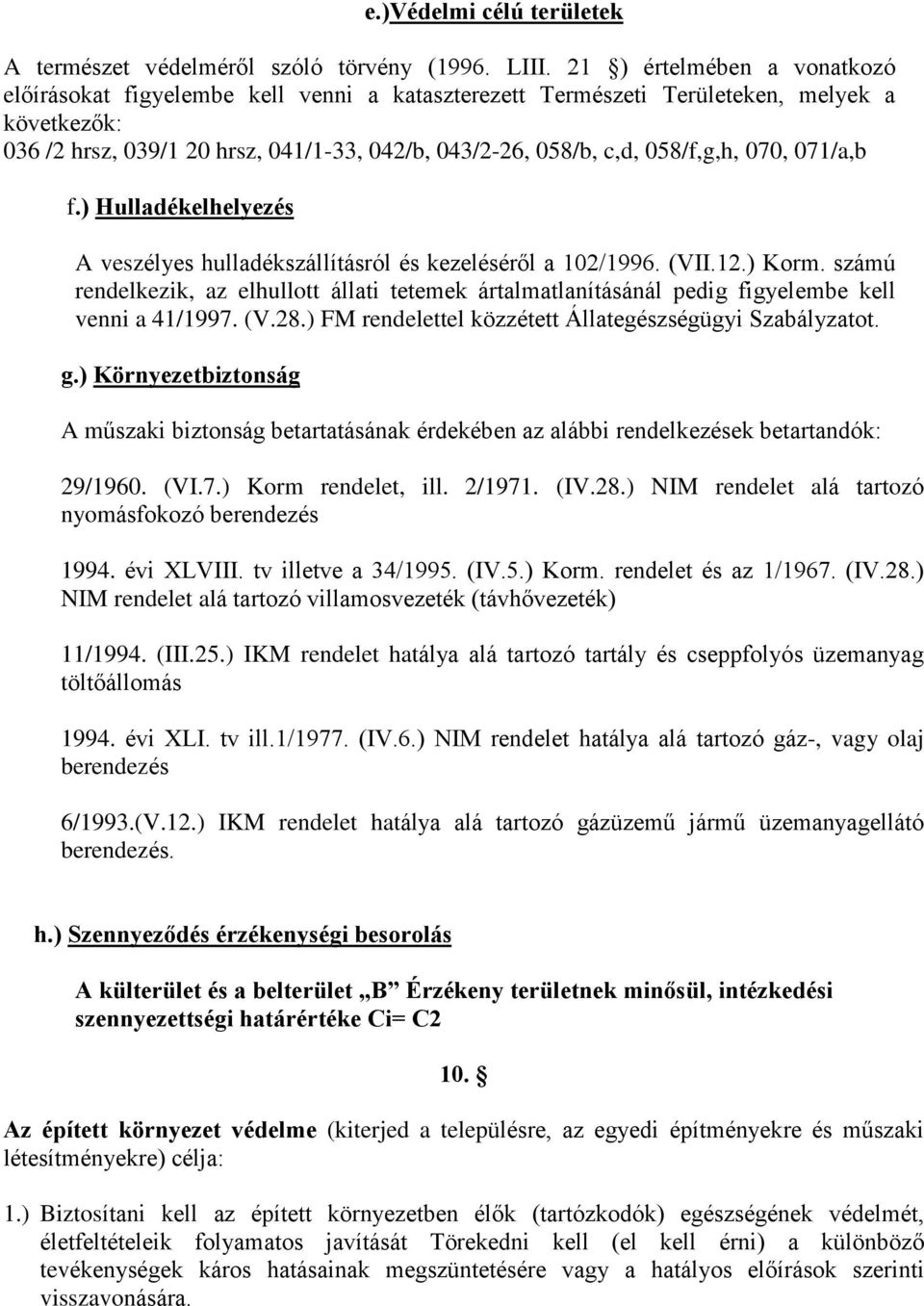 058/f,g,h, 070, 071/a,b f.) Hulladékelhelyezés A veszélyes hulladékszállításról és kezelésérõl a 102/1996. (VII.12.) Korm.