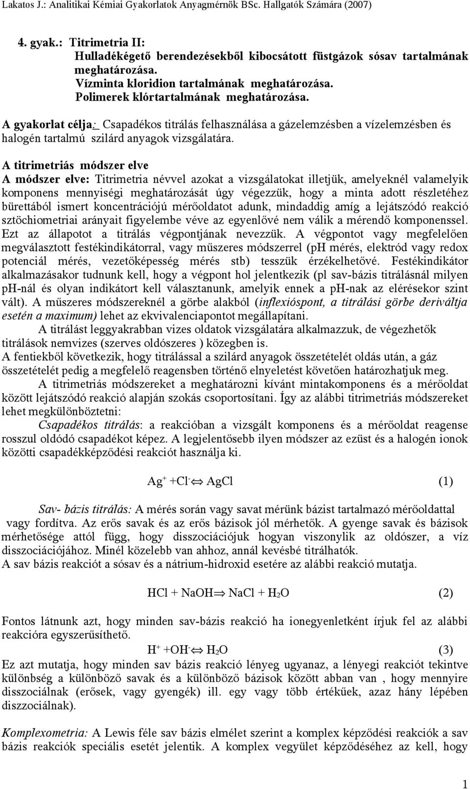 A titrimetriás módszer elve A módszer elve: Titrimetria névvel azokat a vizsgálatokat illetjük, amelyeknél valamelyik komponens mennyiségi meghatározását úgy végezzük, hogy a minta adott részletéhez