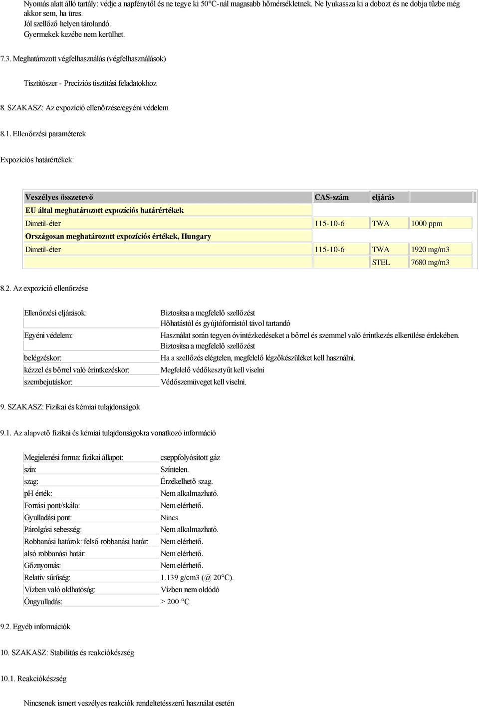 Ellenőrzési paraméterek Expozíciós határértékek: Veszélyes összetevő CAS-szám eljárás EU által meghatározott expozíciós határértékek Dimetil-éter 115-10-6 TWA 1000 ppm Országosan meghatározott