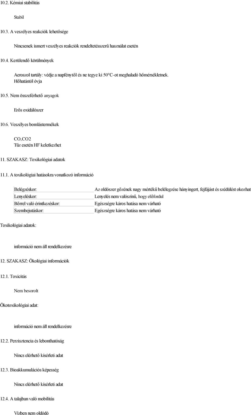 Veszélyes bomlástermékek CO,CO2 Tűz esetén HF keletkezhet 11