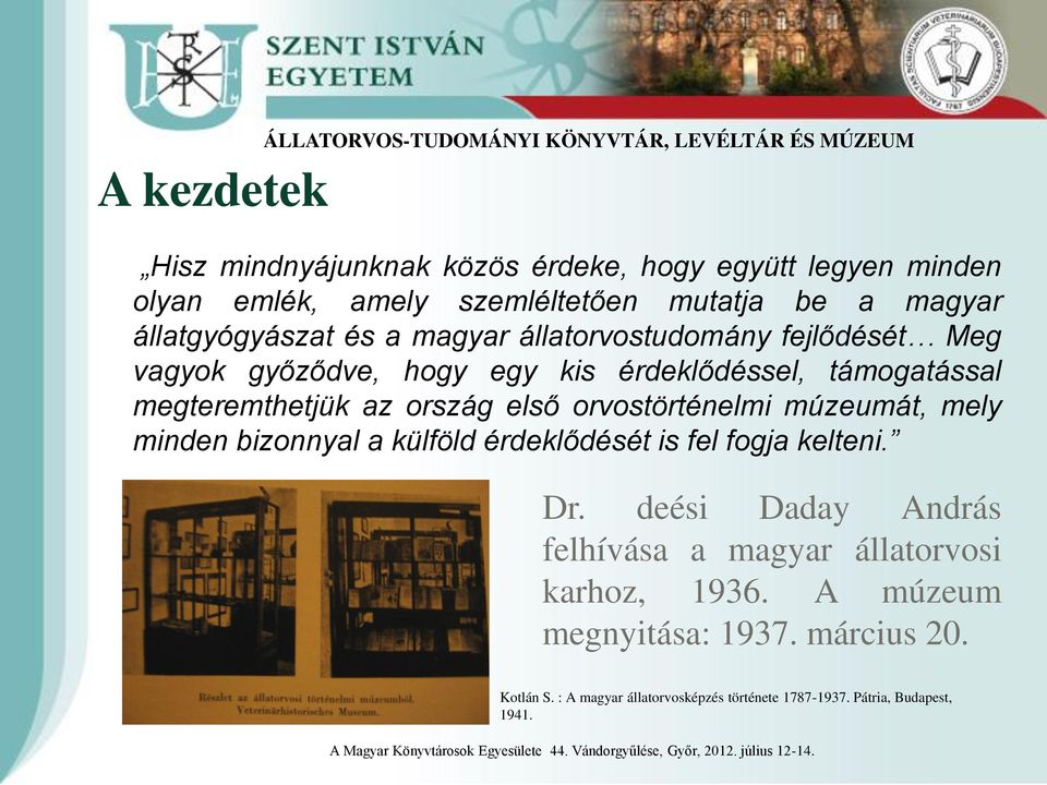 támogatással megteremthetjük az ország első orvostörténelmi múzeumát, mely minden bizonnyal a külföld érdeklődését is fel fogja kelteni. Dr.