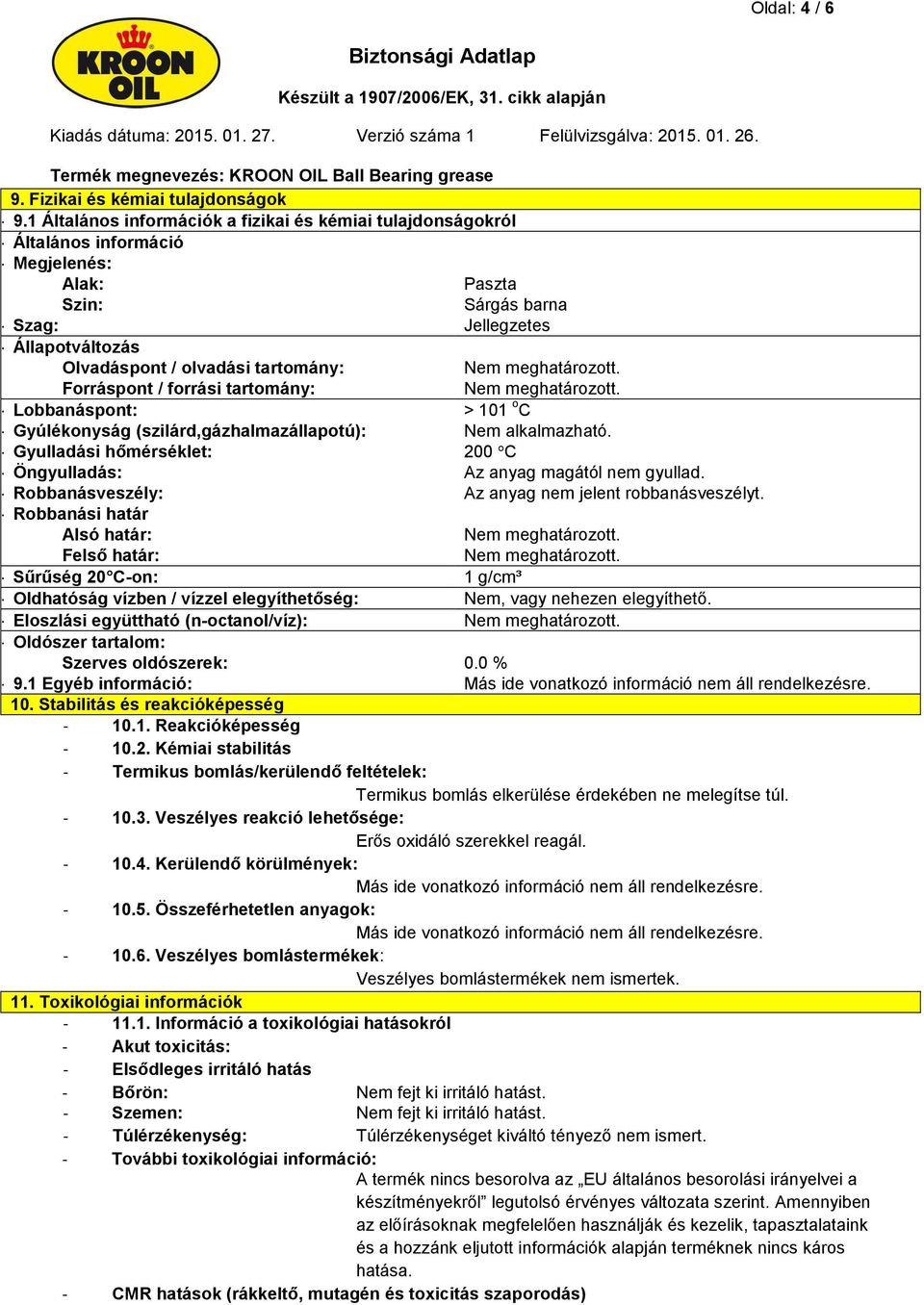 Lobbanáspont: Gyúlékonyság (szilárd,gázhalmazállapotú): Gyulladási hőmérséklet: Öngyulladás: Robbanásveszély: Robbanási határ Alsó határ: Felső határ: Sűrűség 20 C-on: Oldhatóság vízben / vízzel