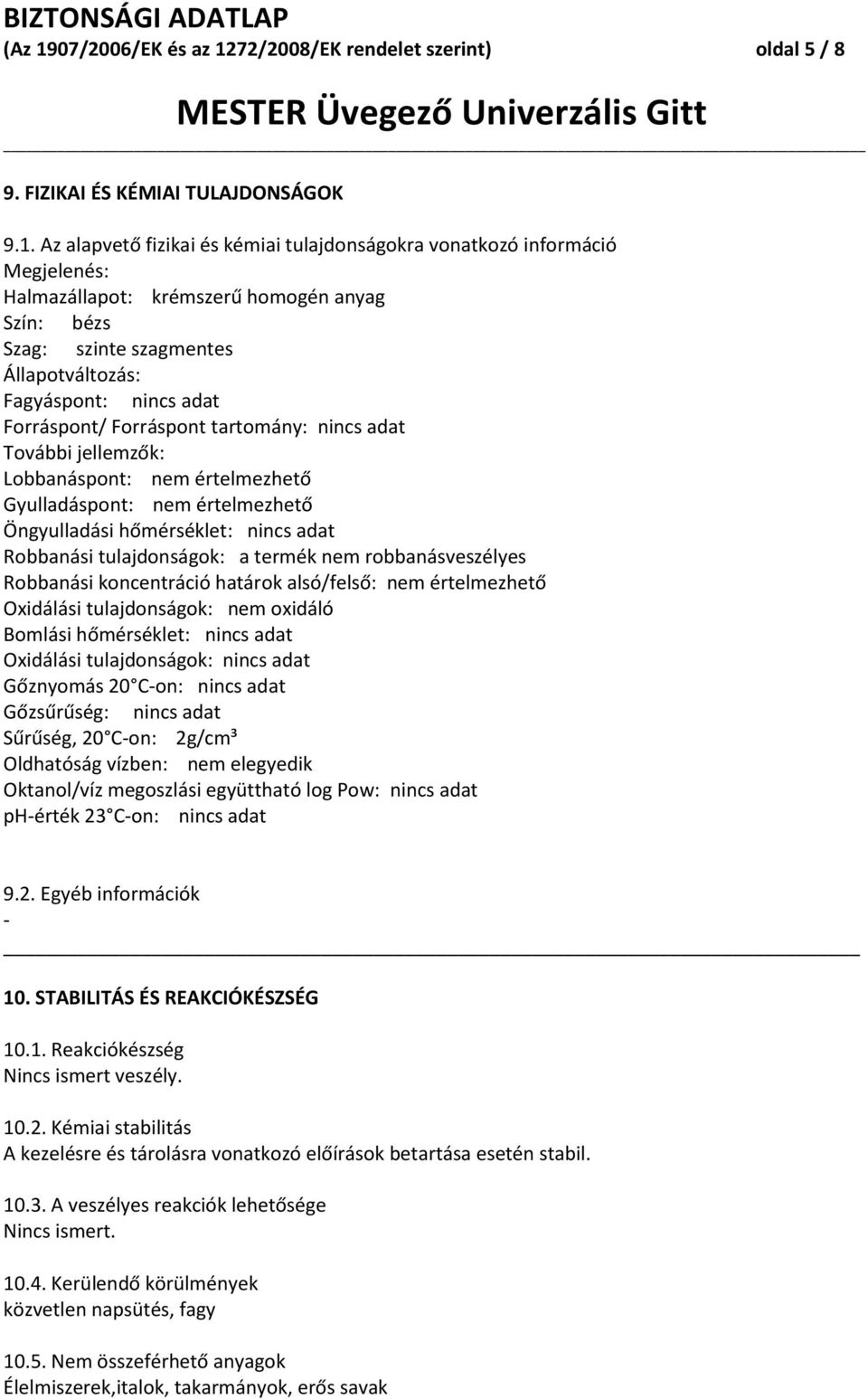 72/2008/EK rendelet szerint) oldal 5 / 8 9. FIZIKAI ÉS KÉMIAI TULAJDONSÁGOK 9.1.