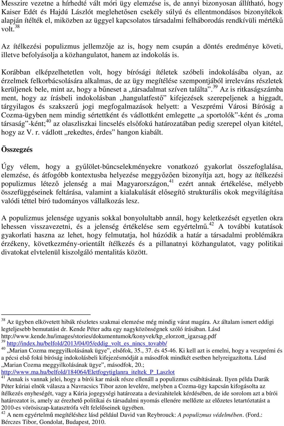 38 Az ítélkezési populizmus jellemzője az is, hogy nem csupán a döntés eredménye követi, illetve befolyásolja a közhangulatot, hanem az indokolás is.