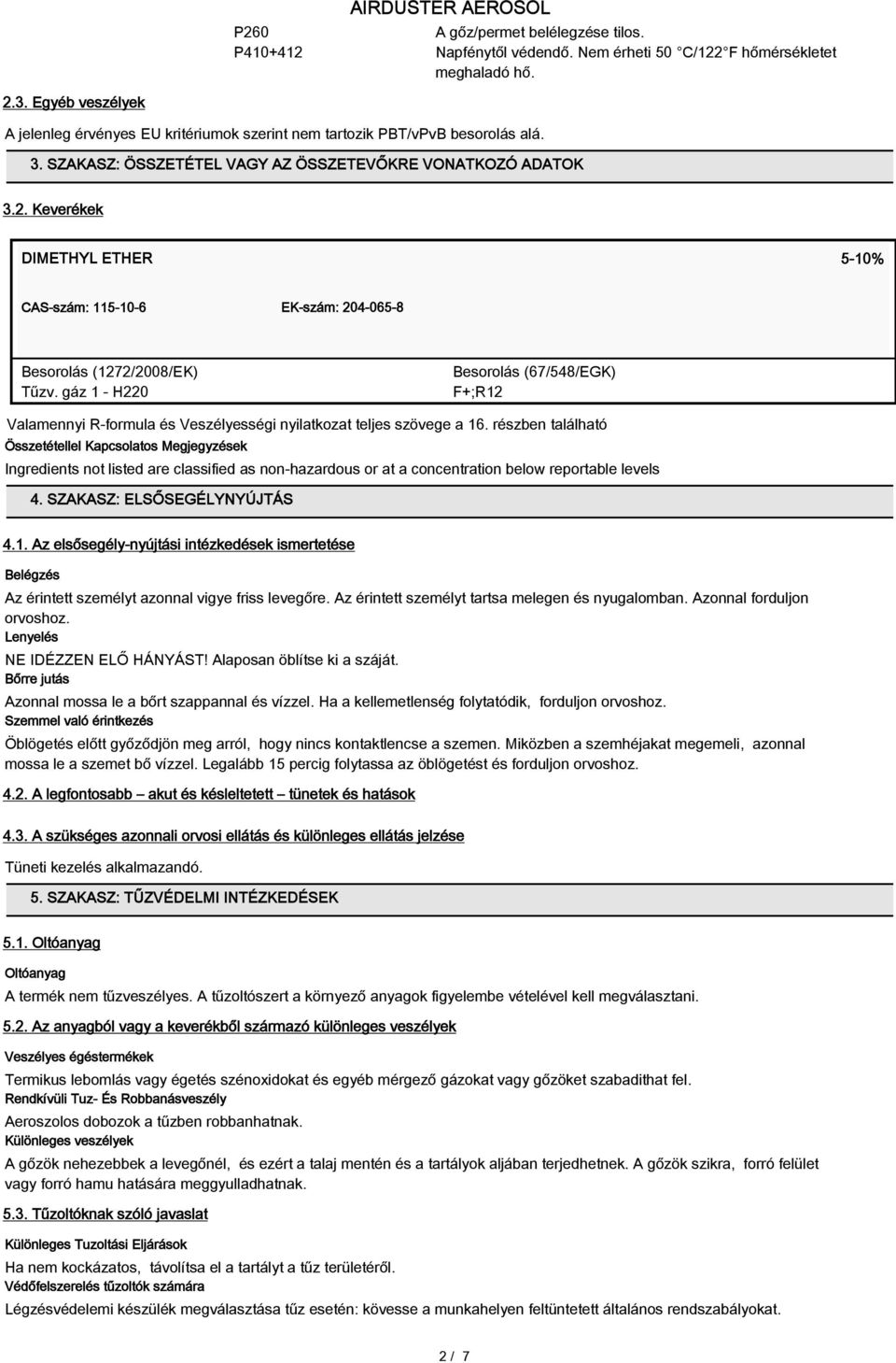 Keverékek DIMETHYL ETHER 5-10% CAS-szám: 115-10-6 EK-szám: 204-065-8 Besorolás (1272/2008/EK) Tűzv.