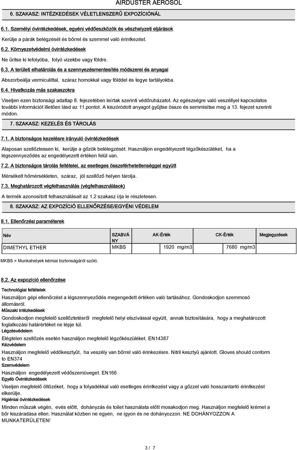 A területi elhatárolás és a szennyezésmentesítés módszerei és anyagai Abszorbeálja vermiculittal, száraz homokkal vagy földdel és tegye tartályokba. 6.4.