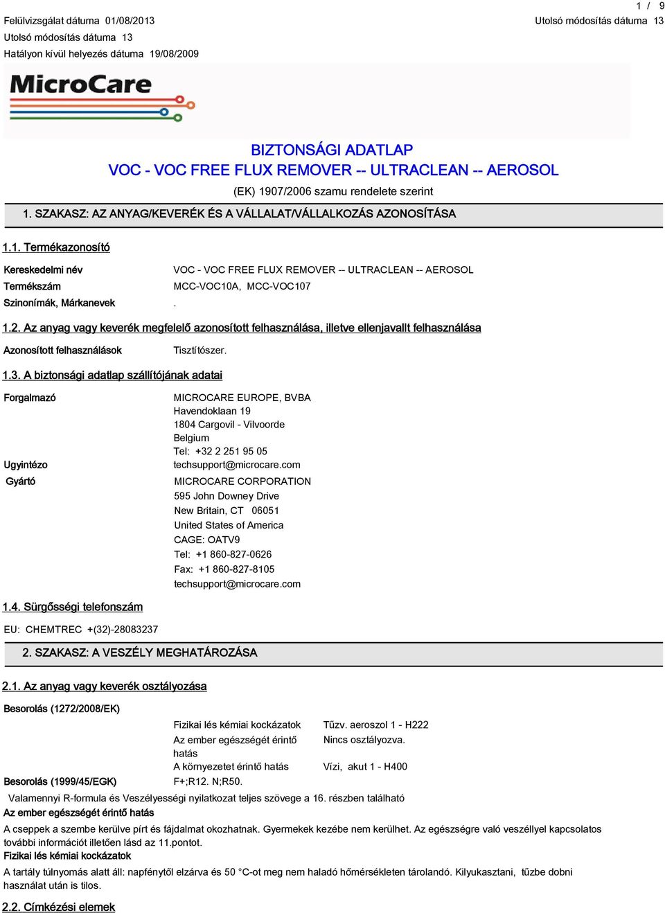 A biztonsági adatlap szállítójának adatai Forgalmazó Ugyintézo Gyártó MICROCARE EUROPE, BVBA Havendoklaan 1 1804 Cargovil - Vilvoorde Belgium Tel: +32 2 251 5 05 techsupport@microcare.