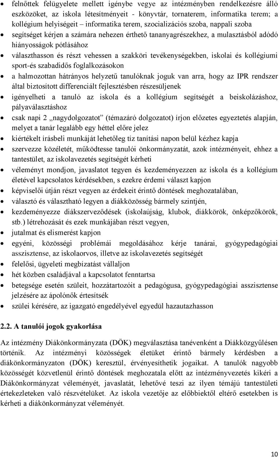 tevékenységekben, iskolai és kollégiumi sport-és szabadidős foglalkozásokon a halmozottan hátrányos helyzetű tanulóknak joguk van arra, hogy az IPR rendszer által biztosított differenciált