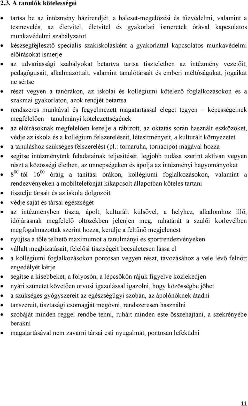 vezetőit, pedagógusait, alkalmazottait, valamint tanulótársait és emberi méltóságukat, jogaikat ne sértse részt vegyen a tanórákon, az iskolai és kollégiumi kötelező foglalkozásokon és a szakmai