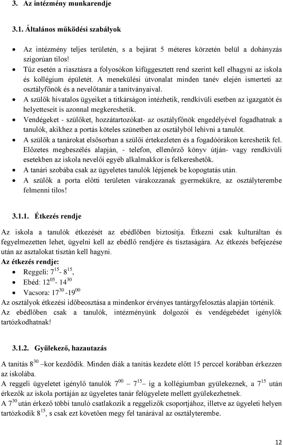 A menekülési útvonalat minden tanév elején ismerteti az osztályfőnök és a nevelőtanár a tanítványaival.