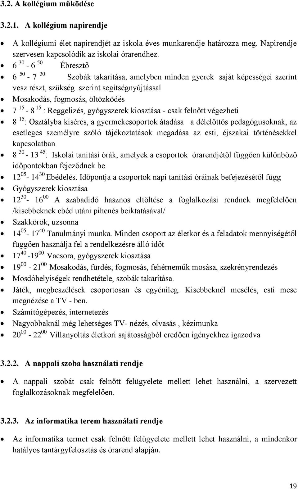 gyógyszerek kiosztása - csak felnőtt végezheti 8 15 : Osztályba kísérés, a gyermekcsoportok átadása a délelőttös pedagógusoknak, az esetleges személyre szóló tájékoztatások megadása az esti, éjszakai