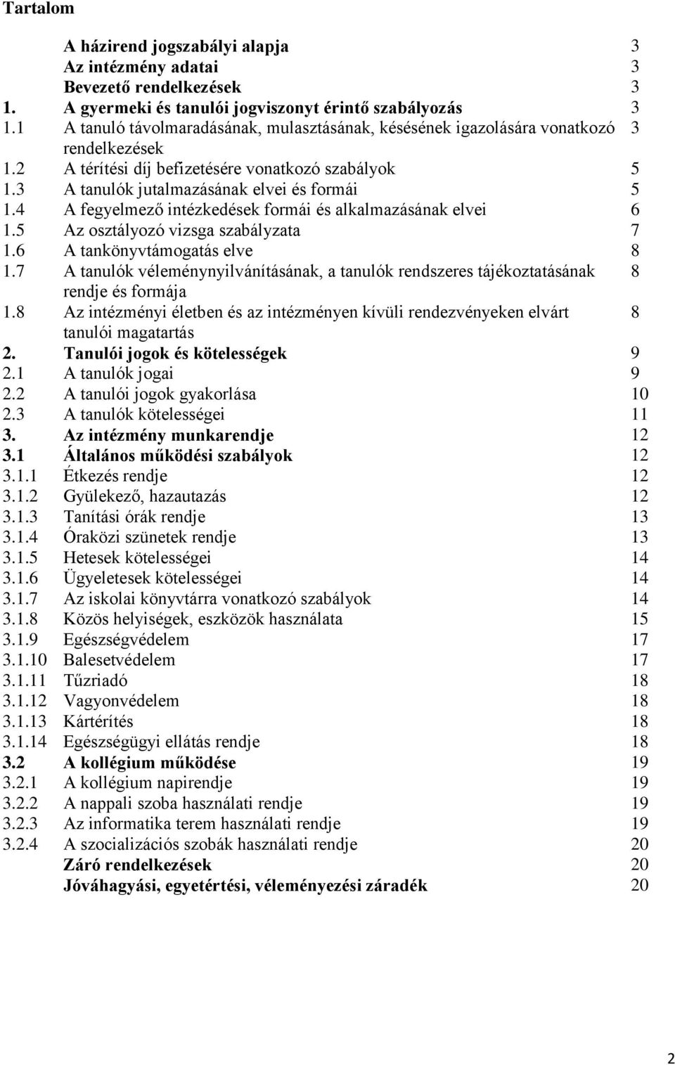 4 A fegyelmező intézkedések formái és alkalmazásának elvei 6 1.5 Az osztályozó vizsga szabályzata 7 1.6 A tankönyvtámogatás elve 8 1.