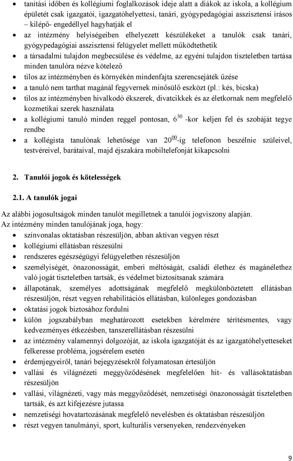 az egyéni tulajdon tiszteletben tartása minden tanulóra nézve kötelező tilos az intézményben és környékén mindenfajta szerencsejáték űzése a tanuló nem tarthat magánál fegyvernek minősülő eszközt (pl.