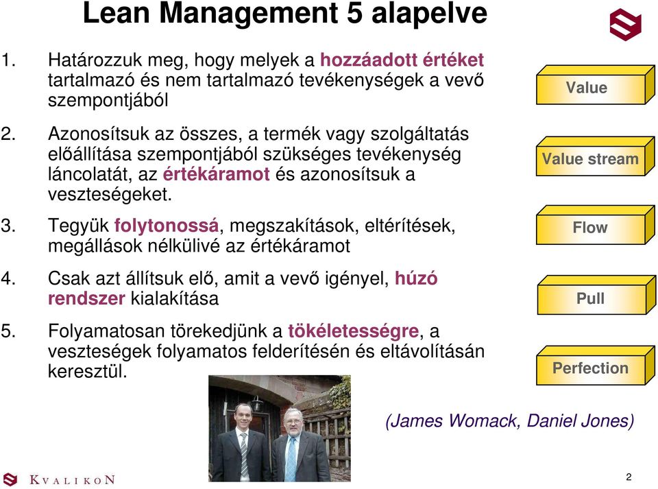 Tegyük folytonossá, megszakítások, eltérítések, megállások nélkülivé az értékáramot 4. Csak azt állítsuk elı, amit a vevı igényel, húzó rendszer kialakítása 5.