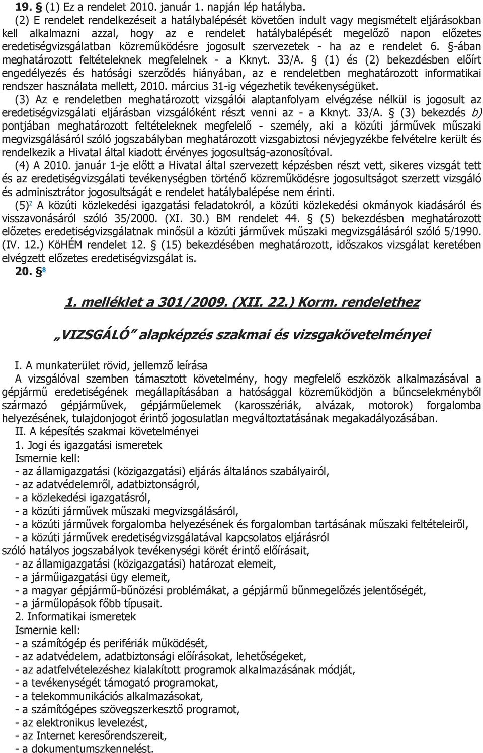 közreműködésre jogosult szervezetek - ha az e rendelet 6. -ában meghatározott feltételeknek megfelelnek - a Kknyt. 33/A.