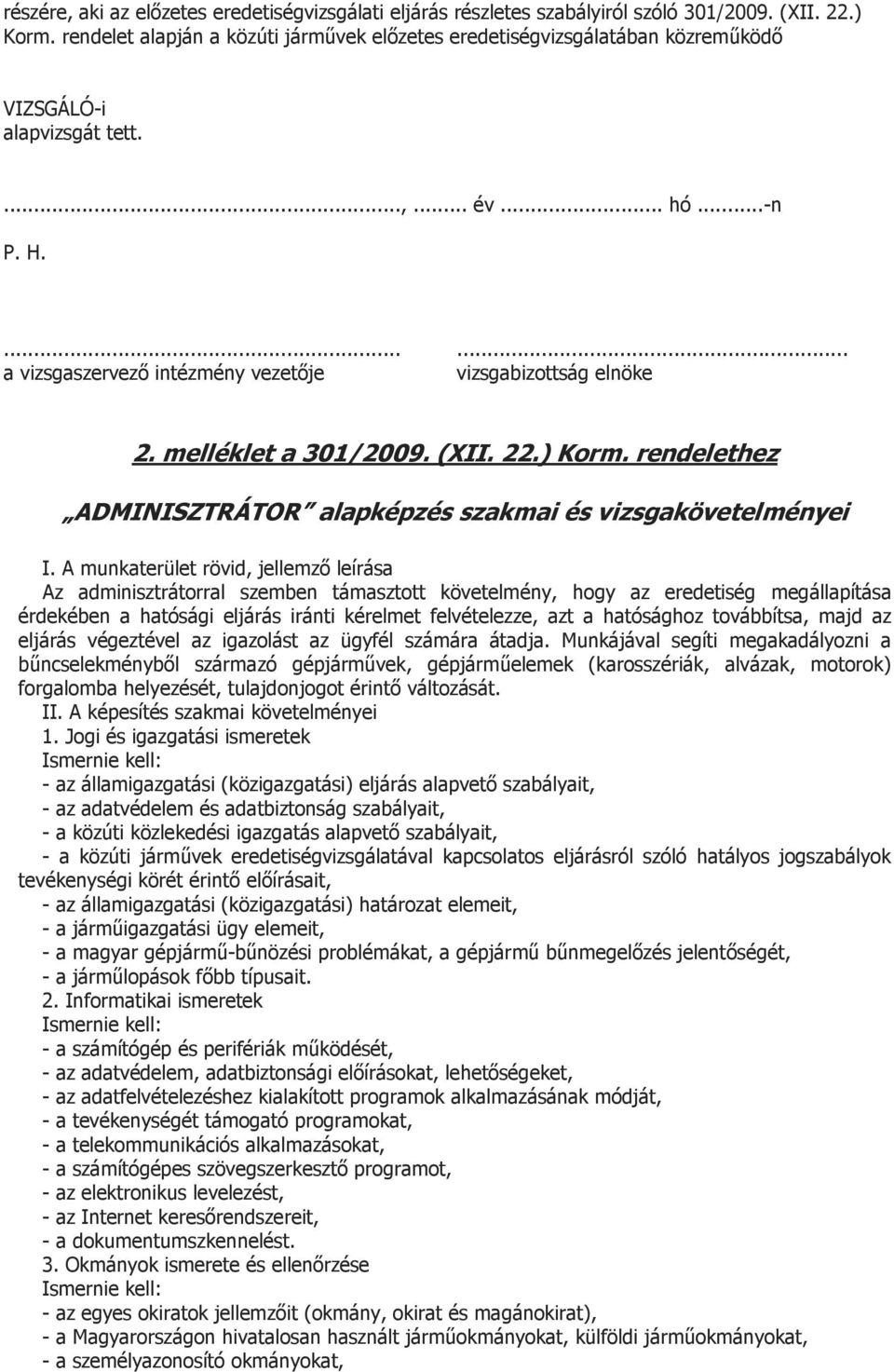 .. vizsgabizottság elnöke 2. melléklet a 301/2009. (XII. 22.) Korm. rendelethez ADMINISZTRÁTOR alapképzés szakmai és vizsgakövetelményei I.