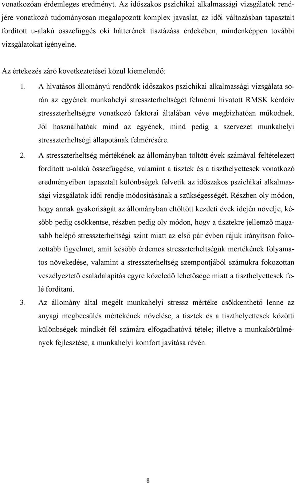 érdekében, mindenképpen további vizsgálatokat igényelne. Az értekezés záró következtetései közül kiemelendő: 1.