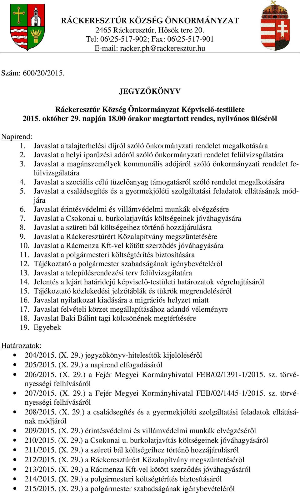 Javaslat a helyi iparűzési adóról szóló önkormányzati rendelet felülvizsgálatára 3. Javaslat a magánszemélyek kommunális adójáról szóló önkormányzati rendelet felülvizsgálatára 4.