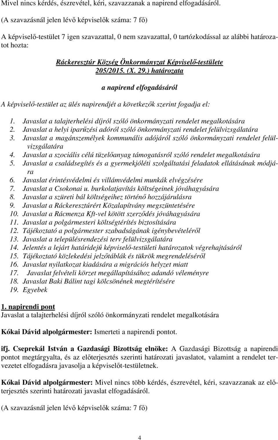 Javaslat a helyi iparűzési adóról szóló önkormányzati rendelet felülvizsgálatára 3. Javaslat a magánszemélyek kommunális adójáról szóló önkormányzati rendelet felülvizsgálatára 4.