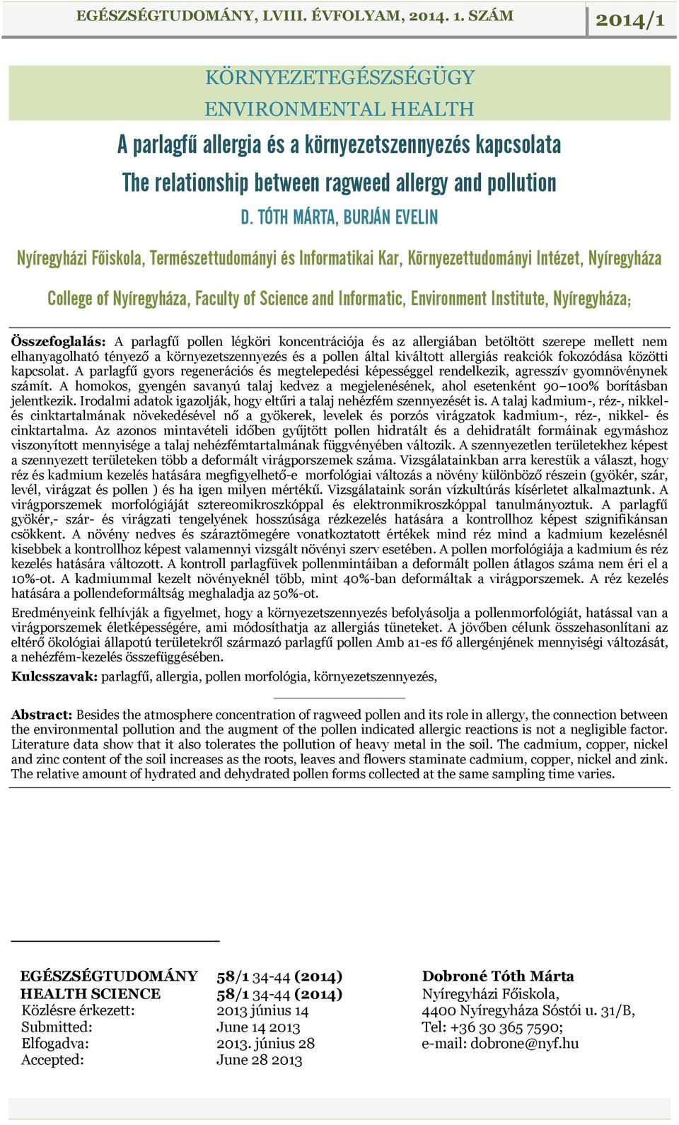 Institute, Nyíregyháza; Összefoglalás: A parlagfű pollen légköri koncentrációja és az allergiában betöltött szerepe mellett nem elhanyagolható tényező a környezetszennyezés és a pollen által
